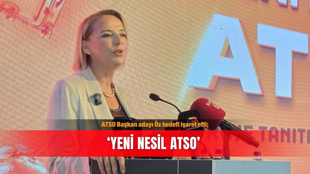 ATSO Başkan Adayı Hatice Öz, “Yeni Nesil ATSO” projelerini açıkladı