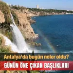Antalya gündeminden seçmeler: 7 Ağustos