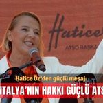 Hatice Öz’den güçlü mesaj: Antalya’nın hakkı güçlü ATSO