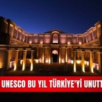 UNESCO bu yıl Türkiye'yi unuttu