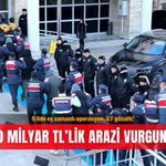 5 ilde eş zamanlı operasyon, 27 gözaltı! 10 milyar TL’lik arazi vurgunu