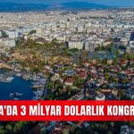 Antalya'da 3 milyar dolarlık kongre atağı