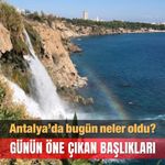 Antalya gündeminden seçmeler: 15 Ağustos