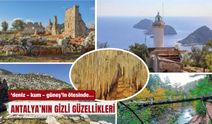 Antalya’nın gizli güzellikleri... Deniz - kum - güneşin ötesinde