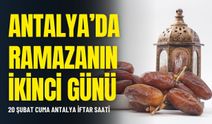 Antalya’da Ramazanın ikinci günü: 20 Şubat Cuma Antalya iftar saati