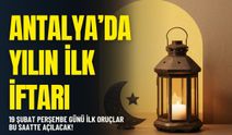 Antalya'da yılın ilk iftarı: 19 Şubat Perşembe günü ilk oruçlar bu saatte açılacak!