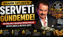 İbrahim Tatlıses'in serveti gündemde! Milyonlarca dolarlık imparatorluk detaylarıyla ortaya çıktı
