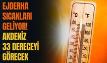 Ejderha sıcakları geliyor! Akdeniz 33 dereceyi görecek