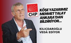 KILIÇDAROĞLU VEDA EDİYOR