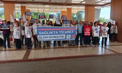 ‘Sağlıkta ticaret ölüm demektir’ 