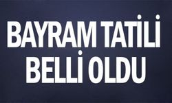 Bayram tatili belli oldu!