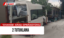  'Change' araç operasyonu: 2 tutuklama