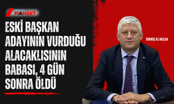 Eski başkan adayının vurduğu alacaklısının babası, 4 gün sonra öldü