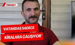 ‘Vatandaş sadece kiralara çalışıyor’ 