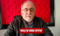 'Maaş iki günde bitiyor'