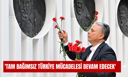'Tam bağımsız Türkiye mücadelesi devam edecek'