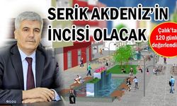 SERİK AKDENİZ’İN İNCİSİ OLACAK