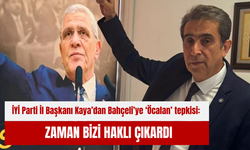İYİ Parti İl Başkanı Kaya’dan Bahçeli’ye ‘Öcalan’ tepkisi: Zaman bizi haklı çıkardı