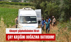 Cinayet şüphelisinden itiraf: Çay kaşığını boğazına batırdım!