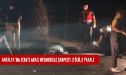 Antalya ’da servis aracı otomobille çarpıştı: 2 ölü, 6 yaralı