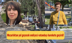 Mezarlıktan yol geçecek endişesi vatandaşı harekete geçirdi!