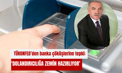 TÜKONFED’den banka çöküşlerine tepki: ‘Dolandırıcılığa zemin hazırlıyor’