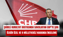 Şaibeli kurultay dosyasında Savcılıktan CHP’ye şok: Özgür Özel ve 9 milletvekili hakkında inceleme