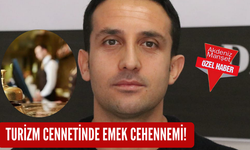 Turizm cennetinde emek cehennemi!