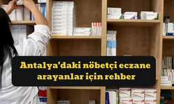 Antalya'daki nöbetçi eczane arayanlar için rehber