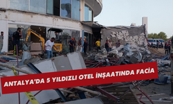 Antalya'da 5 Yıldızlı Otel İnşaatında Facia