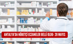 Antalya'da nöbetçi eczaneler belli oldu-28 Mayıs
