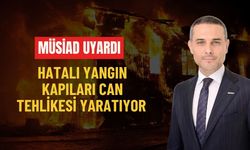 MÜSİAD uyardı: Hatalı yangın kapıları can tehlikesi yaratıyor
