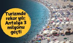Turizmde rekor yılı: Antalya 3 milyonu geçti