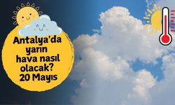 Antalya'da yarın hava nasıl olacak? 20 Mayıs Salı