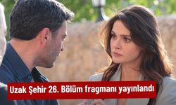 Uzak Şehir 26. Bölüm Fragmanı yayınlandı