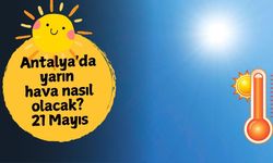 Antalya'da yarın hava nasıl olacak? 21 Mayıs Çarşamba