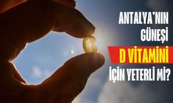 Antalya’nın güneşi D vitamini için yeterli mi?