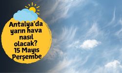 Antalya'da yarın hava nasıl olacak? 15 Mayıs Perşembe