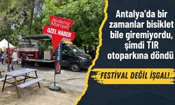 Antalya'da bir zamanlar bisiklet bile giremiyordu, şimdi TIR otoparkına döndü…   FESTİVAL DEĞİL İŞGAL!