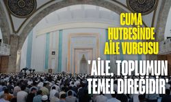 Cuma hutbesinde aile vurgusu: 'Aile, toplumun temel direğidir'