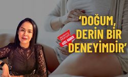 ‘Doğum, derin bir deneyimdir’