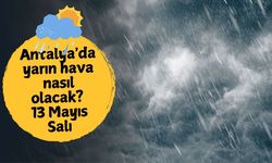 Antalya'da yarın hava nasıl olacak? 13 Mayıs Salı