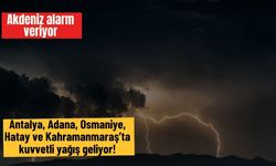 Akdeniz alarm veriyor: Antalya, Adana, Osmaniye, Hatay ve Kahramanmaraş’ta kuvvetli yağış geliyor!
