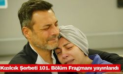 Kızılcık Şerbeti 101. Bölüm Fragmanı yayınlandı