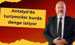 Antalya’da Turizmciler kurda denge istiyor