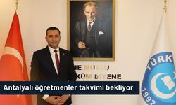 Antalyalı öğretmenler takvimi bekliyor