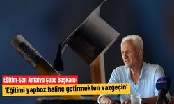 Eğitim-Sen Antalya Şube Başkanı: ‘Eğitimi yapboz haline getirmekten vazgeçin’