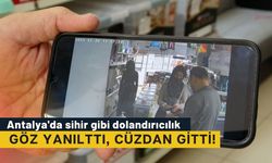 Antalya'da sihir gibi dolandırıcılık: Göz yanılttı, cüzdan gitti!