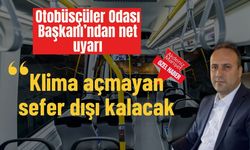 Otobüsçüler Odası Başkanı’ndan net uyarı: Klima açmayan    sefer dışı kalacak