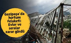Gazipaşa’da hortum felaketi: Evler ve seralar zarar gördü